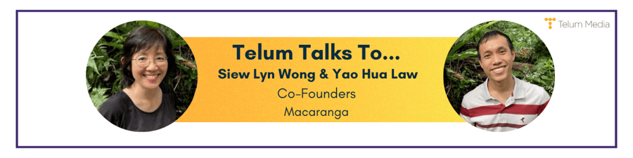 Telum Talks To… Siew Lyn Wong and Yao Hua Law, Co-Founders at Macaranga