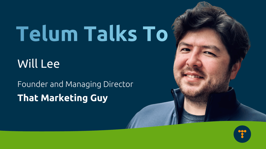 Telum Talks To: Will Lee, Founder and Managing Director at That Marketing Guy