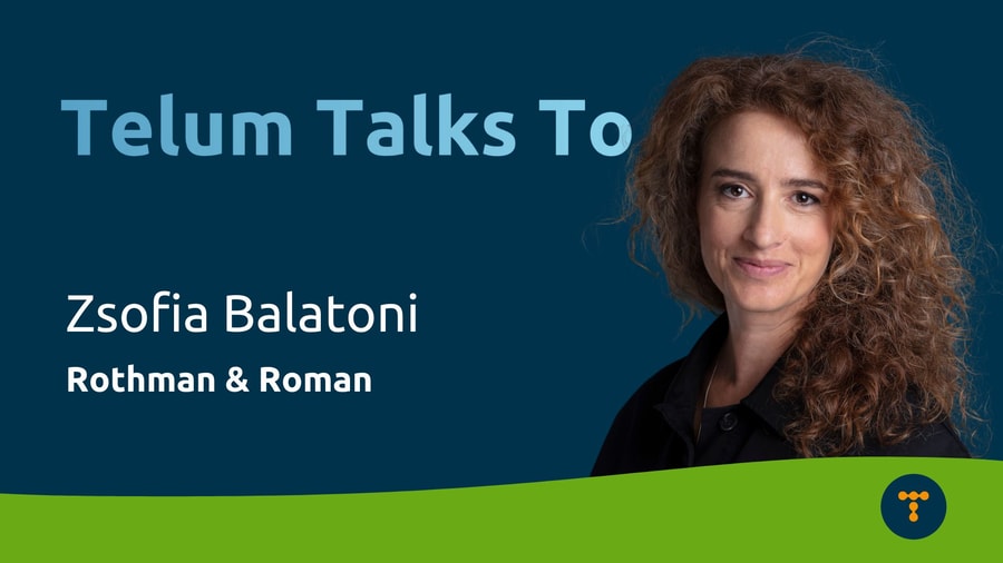 Telum Talks To: Zsofia Balatoni from Rothman & Roman
