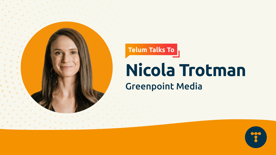 Telum Talks To: Nicola Trotman, Director and Co-Founder of Greenpoint Media