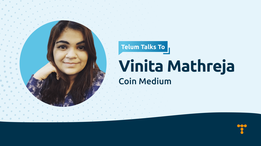 Telum Talks To: Vinita Mathreja, Senior News Editor at Coin Medium