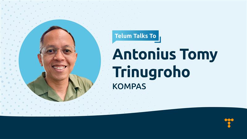 Telum Talks To: Antonius Tomy Trinugroho - Deputy Managing Editor, KOMPAS